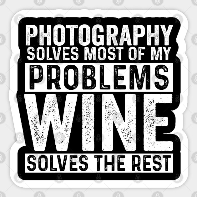 Photographer - Photography Solves Most Of My Problems Wine Solves The Rest Sticker by Kudostees